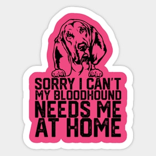 funny sorry i can't my bloodhound me at home Sticker